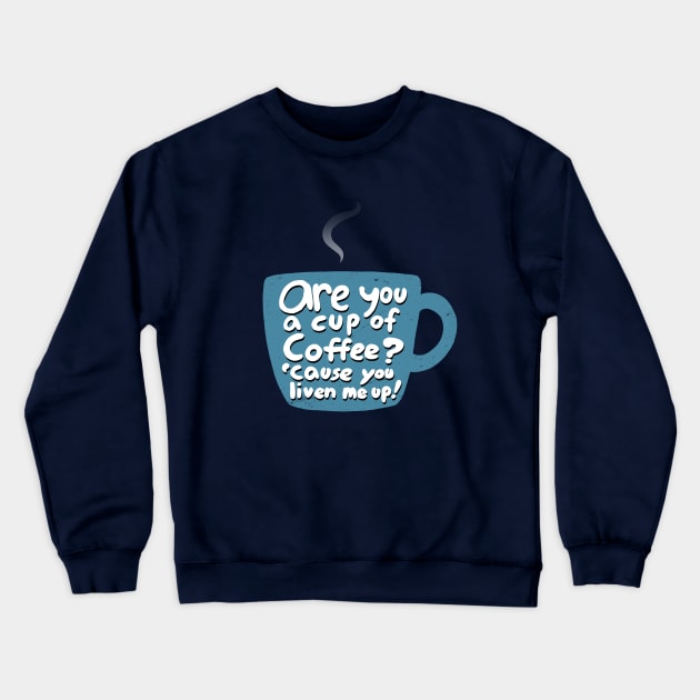 Coffee Lovers Caffeine Addicts Pickup Line Crewneck Sweatshirt by BoggsNicolas